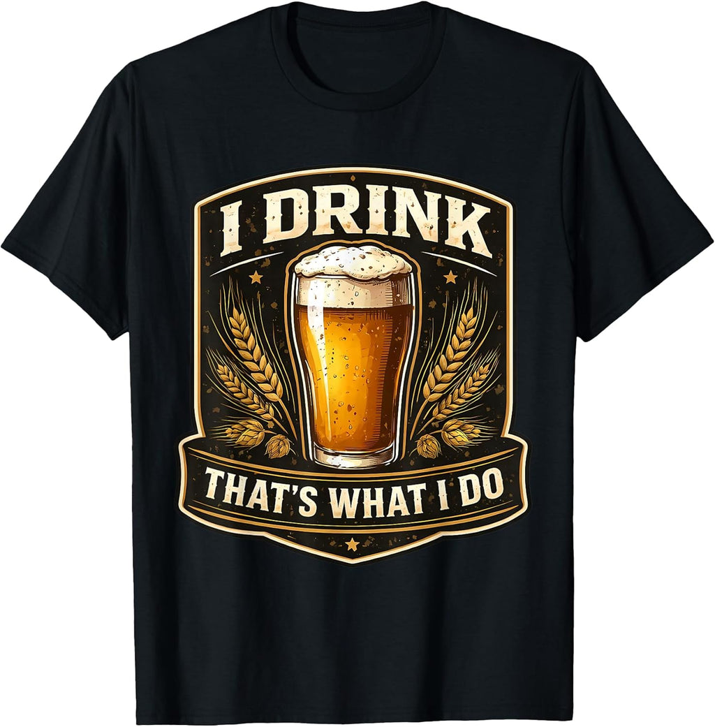 I Drink That's What I Do Funny Beer Lover Merch