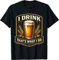 I Drink That's What I Do Funny Beer Lover Merch