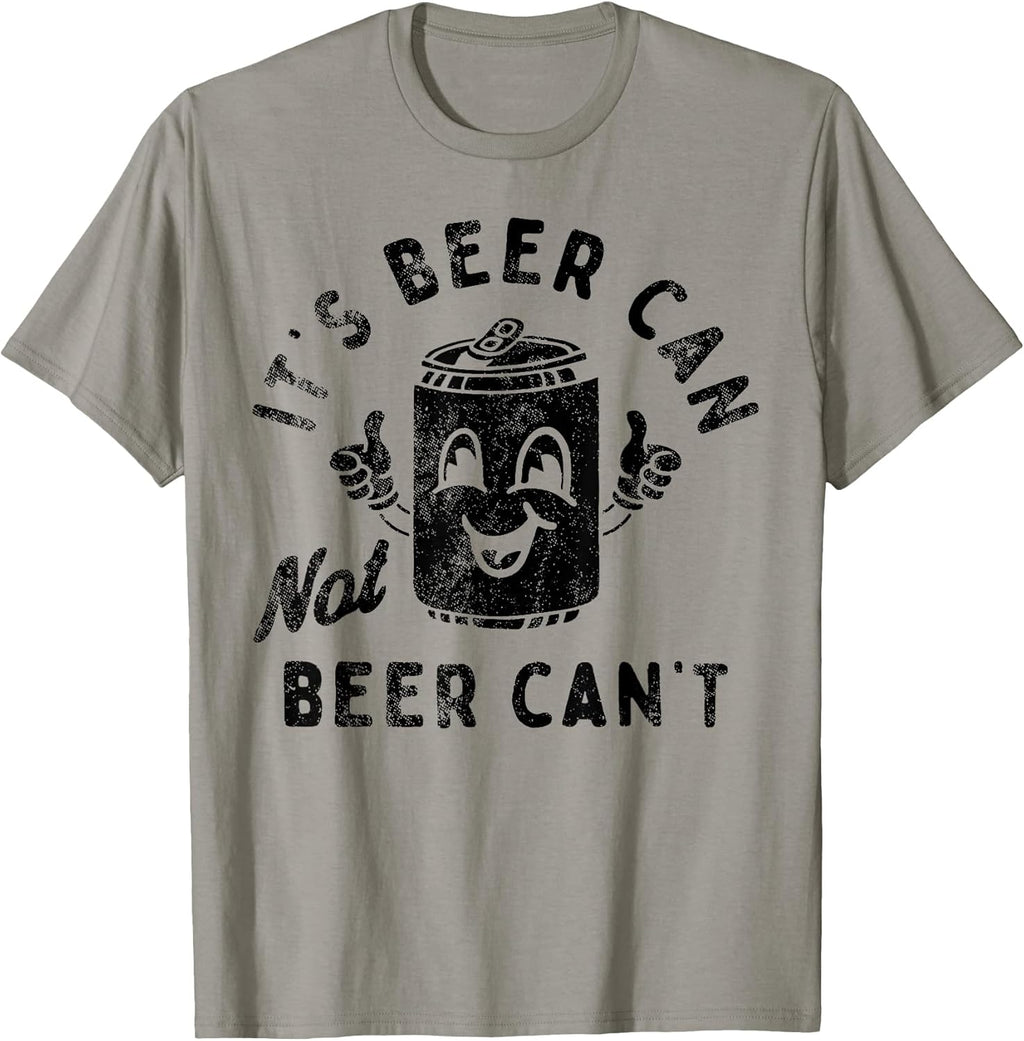 Funny It's Beer Can Not Beer Can't Tee Shirt