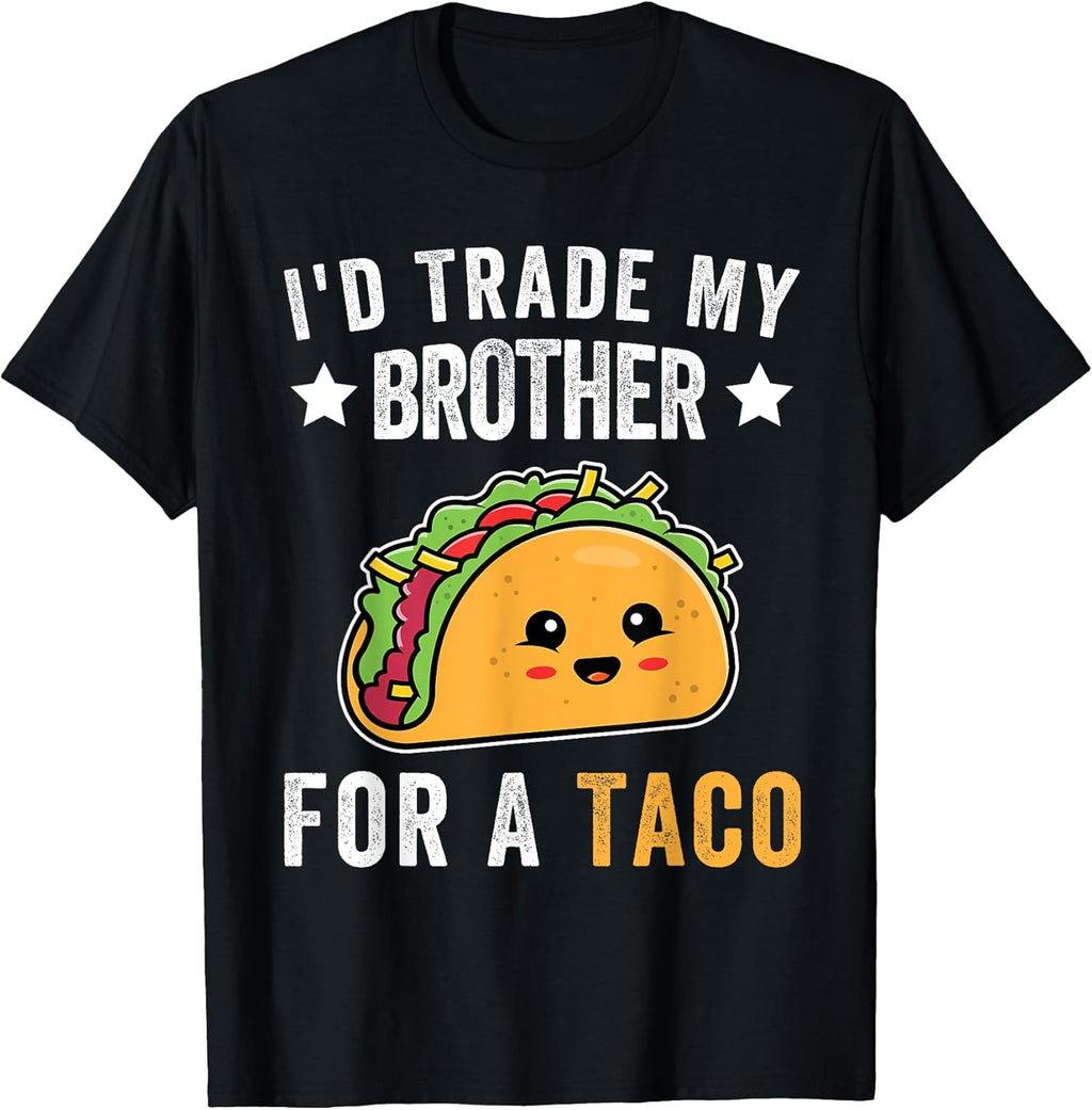 I'd Trade My Sister For A Taco Funny Taco