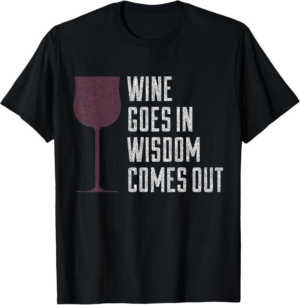 Wine Goes In Wisdom Comes Out Tee