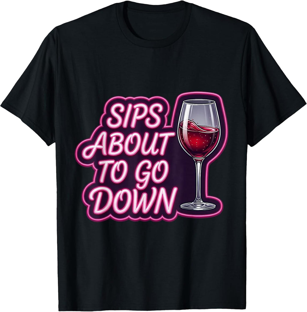 Sips About To Go Down Funny Woman Wine Pun Merch