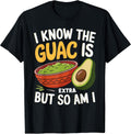 I Know The Guac Is Extra But So Am I Tee