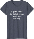 I Just Want to Drink Wine and Pet My Dog