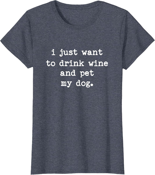I Just Want to Drink Wine and Pet My Dog