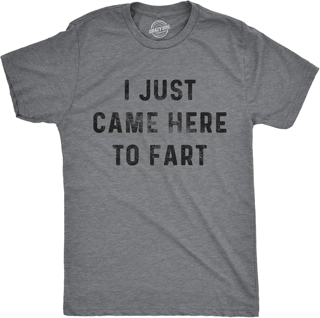 Mens I Just Came Here to Fart T Shirt Funny Pass Gas Toilet Humor Novelty Tee