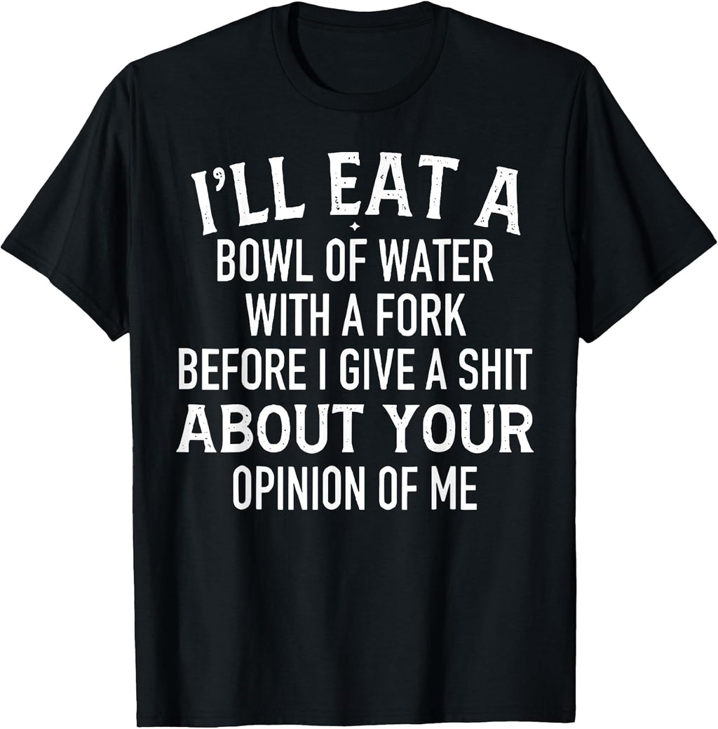 Funny I'll Eat A Bowl Of Water With Fork Tee Shirt