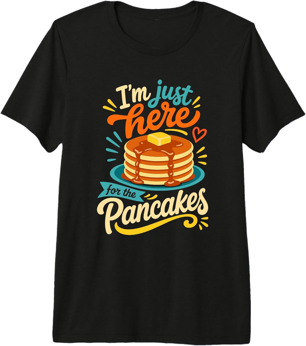 Im Just Here For The Pancakes Funny Food Lover