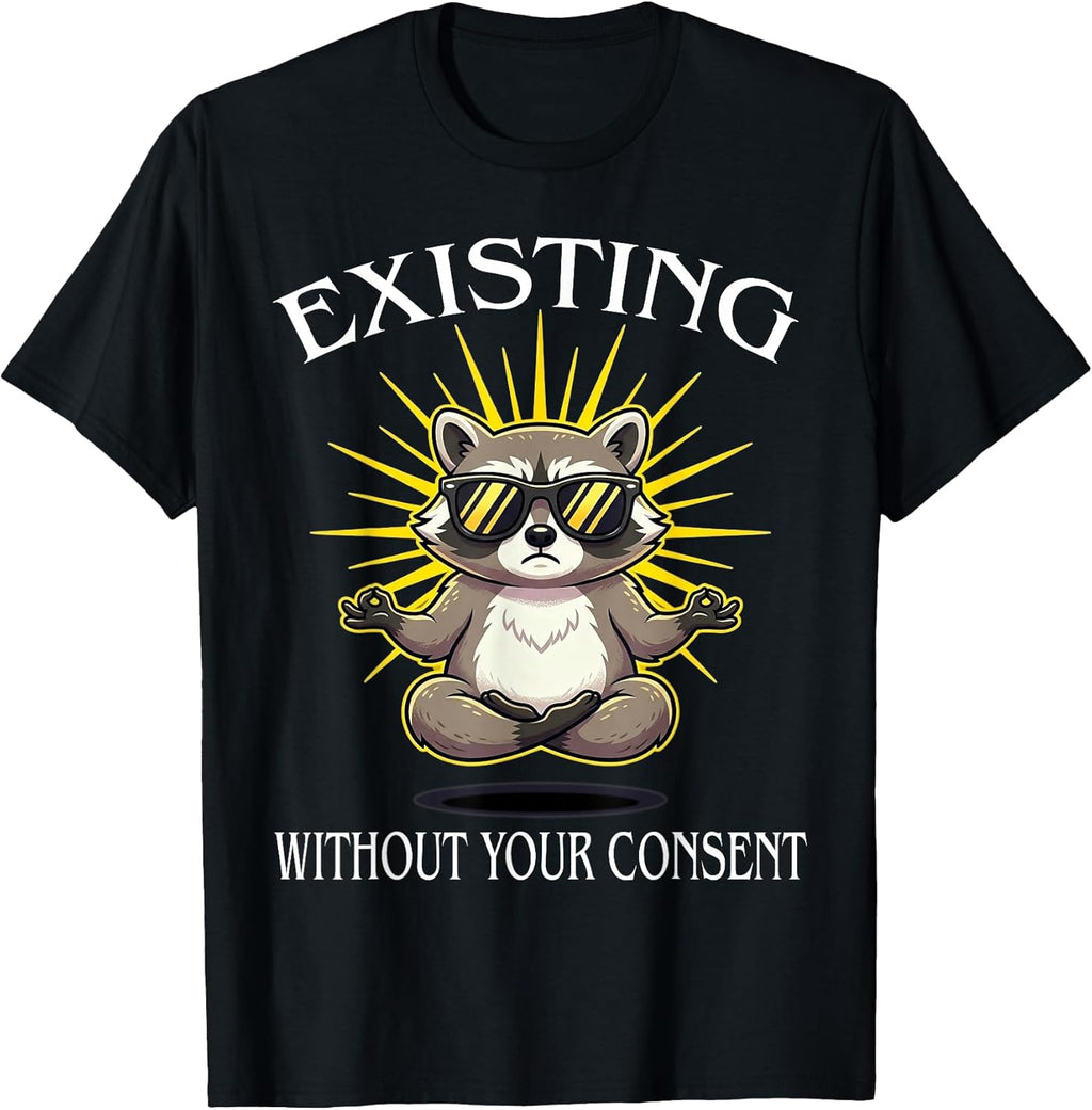 Funny Existing Without Your Consent Tees