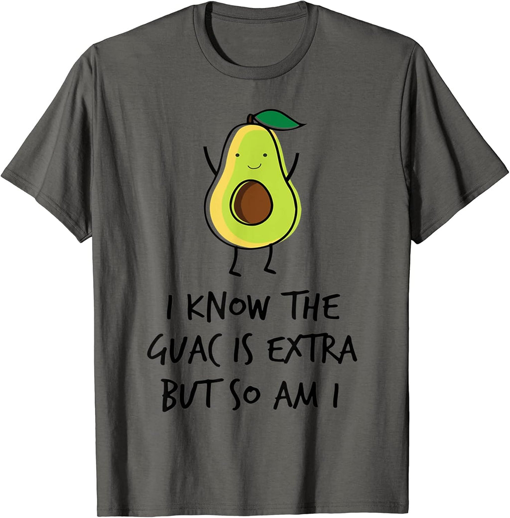 I Know The Guac Is Extra But So Am I Avocado Tee