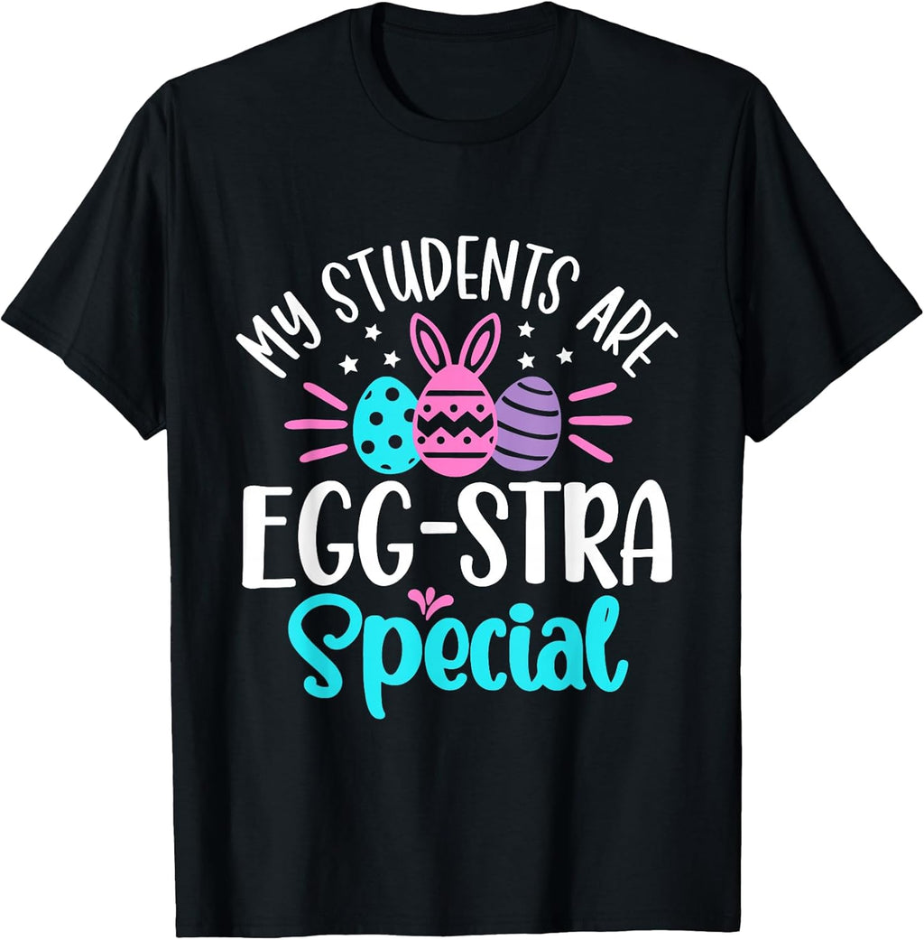 My Students are Egg-Stra Special Shirt