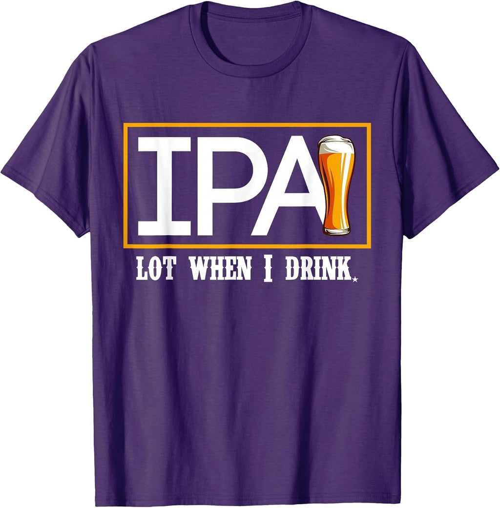 IPA Lot When I Drink Funny Beer Craft Gift
