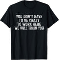 You Don't Have to Be Crazy to Work Here