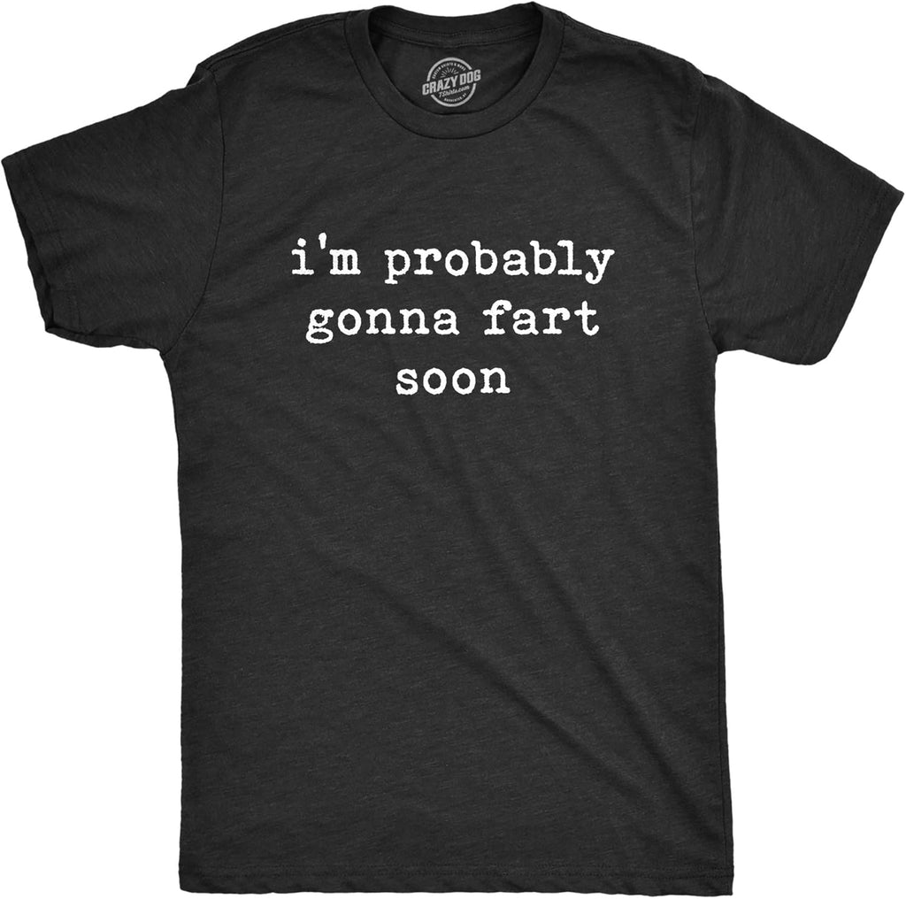 Mens I'm Probably Gonna Fart Soon T Shirt Funny Toot Pass Gas Graphic Tee