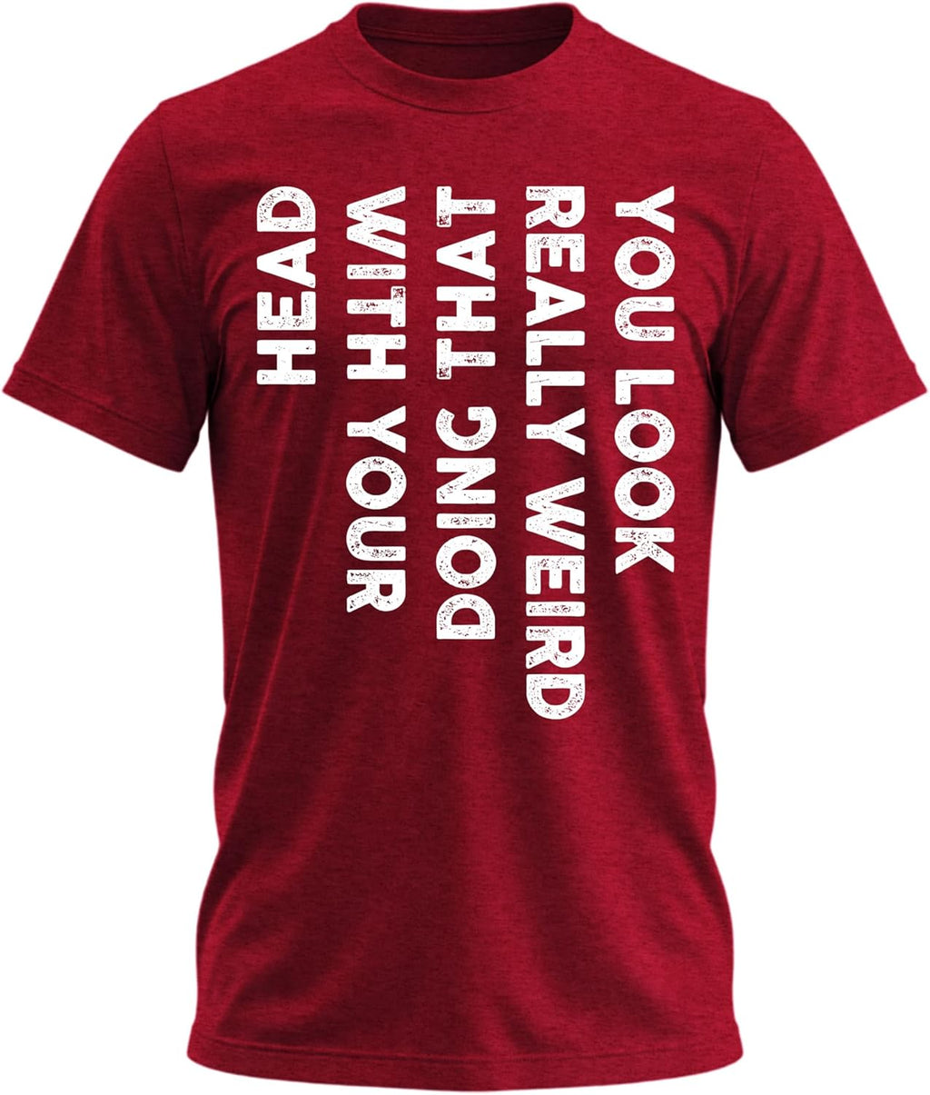 You Look Really Weird Doing that with Your Head - Funny Shirt for Teens Cool T Shirts for Teen Boys Teen Guy T Shirts