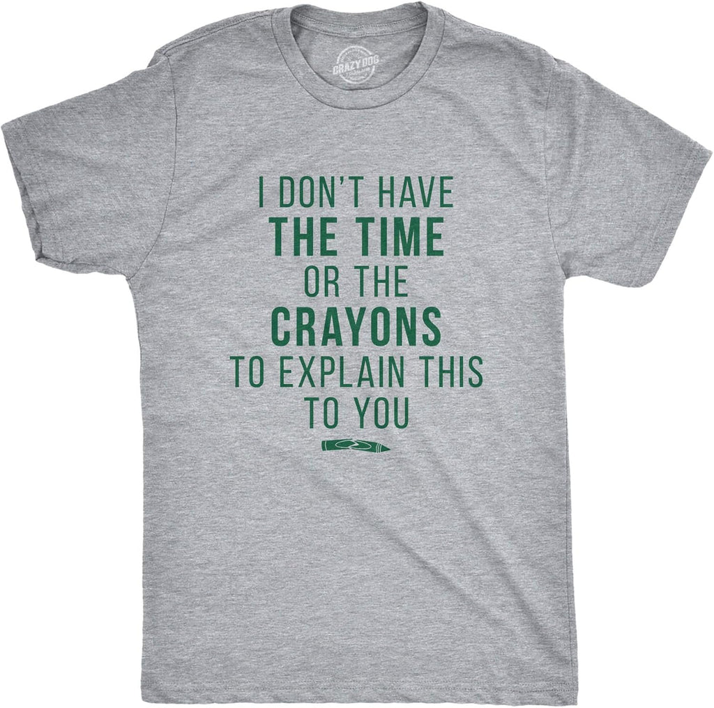 Crazy Dog I Don't Have The Time Or The Crayons to Explain This to You Funny Sarcastic Shirt