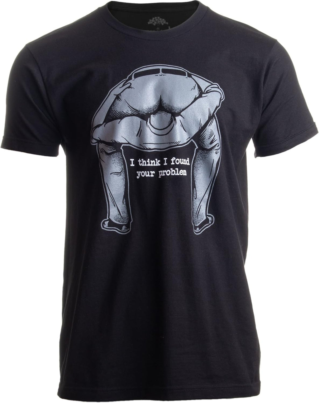 I Found Your Problem | Funny Sarcasm Rude Offensive Saying Meme for Man T-Shirt