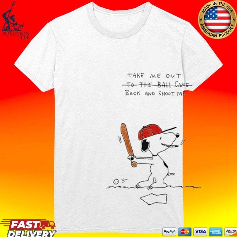 Take Me Out To The Ball Game Back And Shoot Me Baseball Snoopy T-shirt