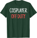 Cosplayer Off Duty Humor Apparel Four Co.