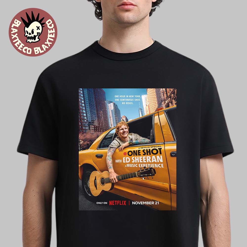 A Netflix Special One Shot With Ed Sheeran A Music Experience On November 21 2025 T-Shirt