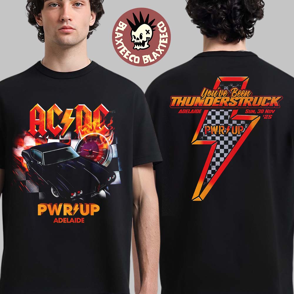 ACDC Adelaide PWR Up Tour Tee 2025 In South Australia At Adelaide Street Circuit On 30 November 2025 You Have Been Thunderstruck T-Shirt