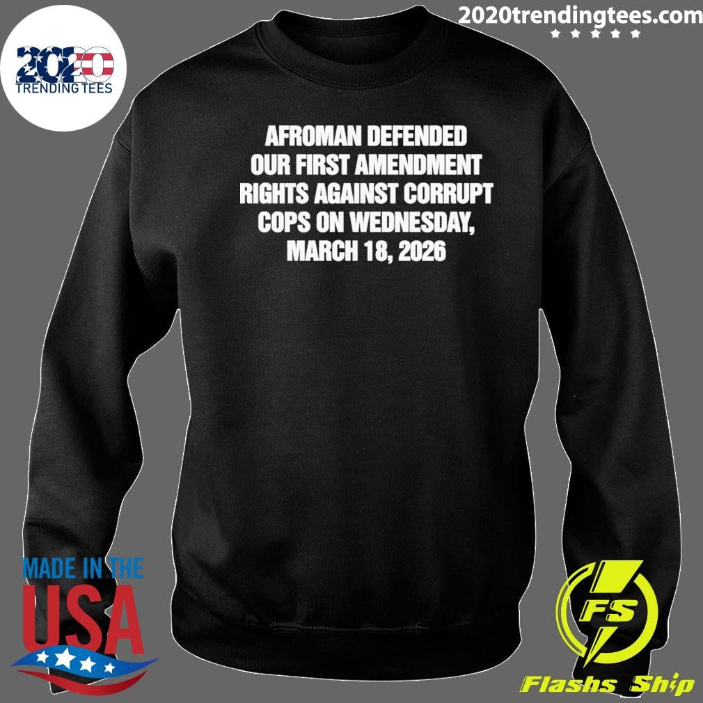 Afroman Defended Our First Amendment rights Against Corrupt Cops On Wednesday, March 18, 2026 Shirt