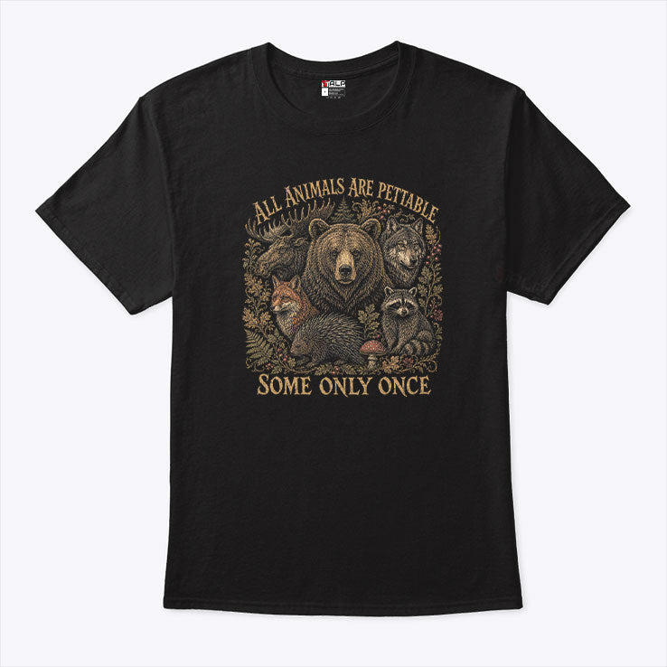 All Animals Are Pettable Some Only Once Moose Bear Wolf Fox T Shirt