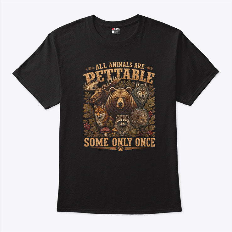All Animals Are Pettable Some Only Once Wildlife Humor T Shirt