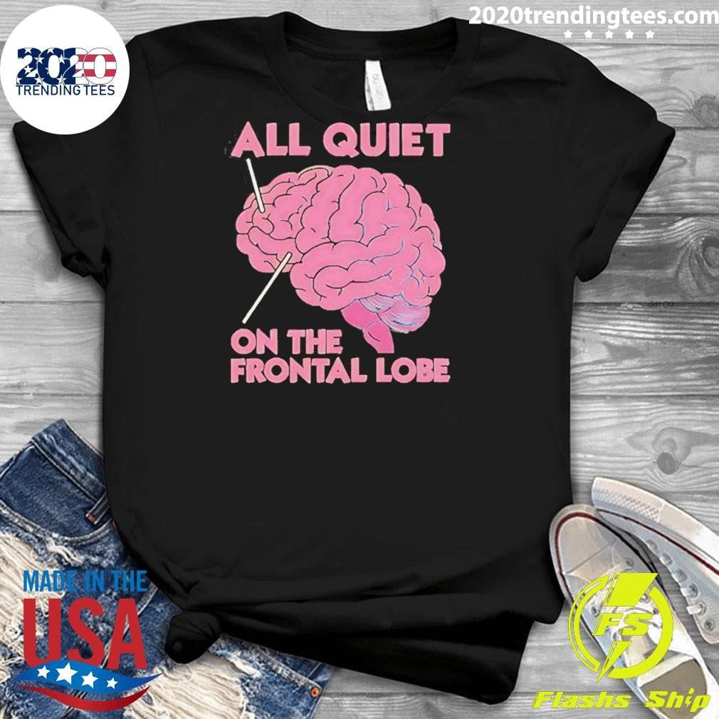 All Quiet On The Frontal Lobe Tee Shirt