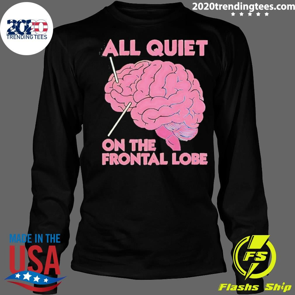 All Quiet On The Frontal Lobe Tee Shirt