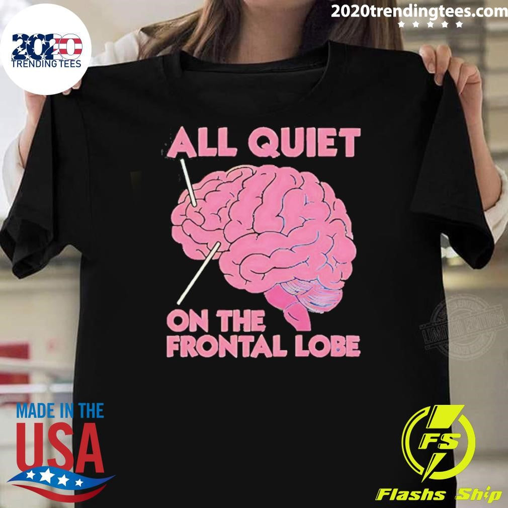 All Quiet On The Frontal Lobe Tee Shirt