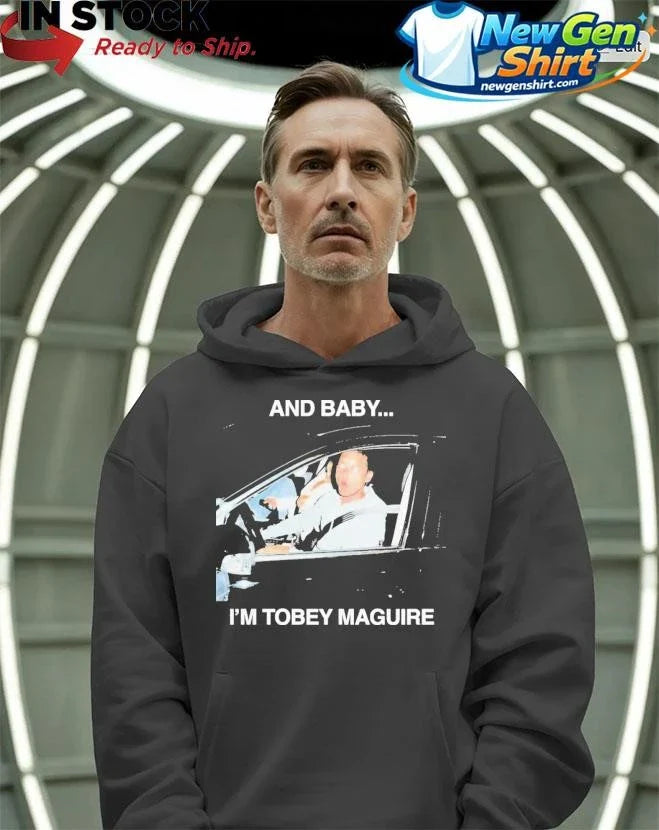 And Baby I’m Tobey Maguire Shirt
