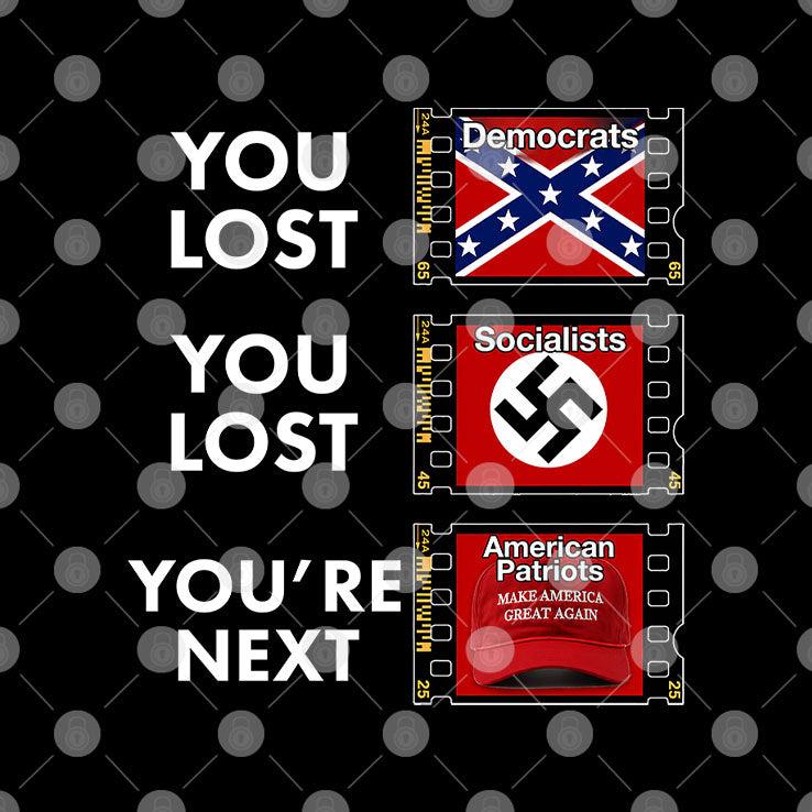 Anti Trump You Lost You Lost You’re Next T Shirt