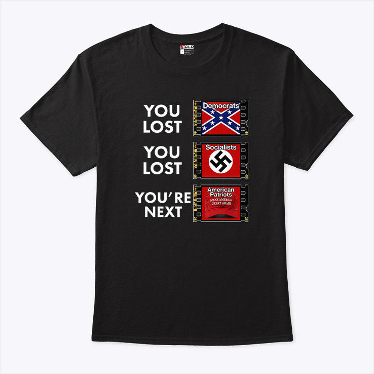 Anti Trump You Lost You Lost You’re Next T Shirt