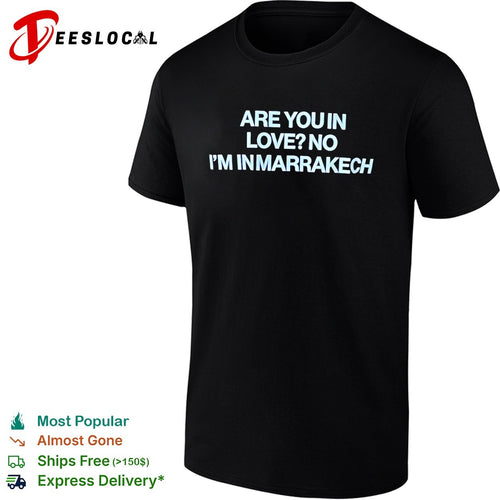 Are you in love no I am in Marrakech shirt
