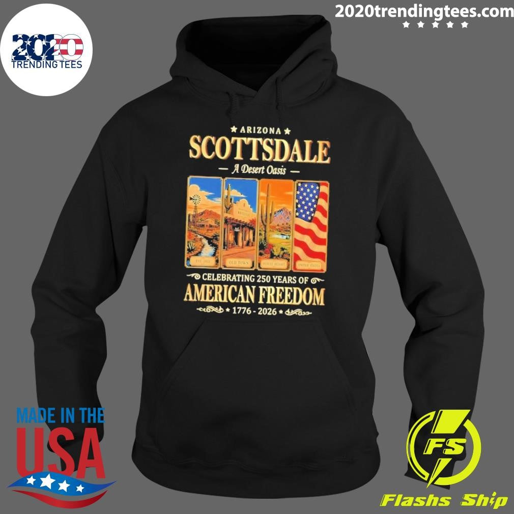 Arizona Scottsdale a Desert Oasis Celebrating 250 Years of American Freedom 1776-2026 Tee Shirt