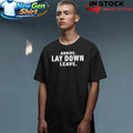 Arrive Lay Down Leave Shirt