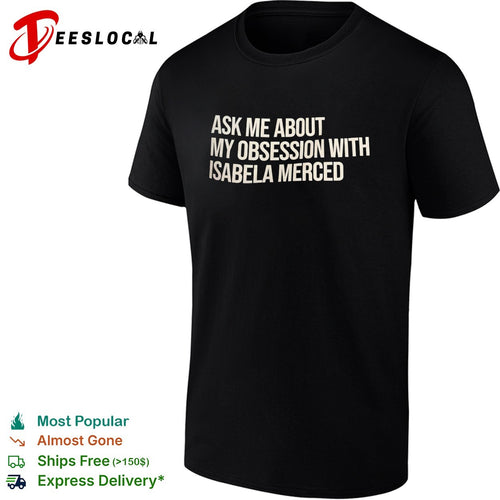 Ask me about my obsession with Isabela Merced shirt