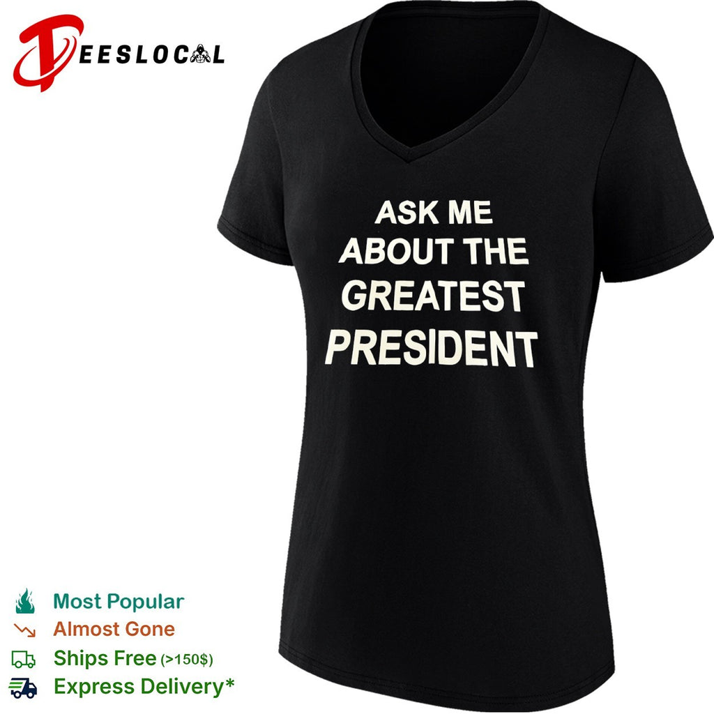 Ask me about the greatest president shirt