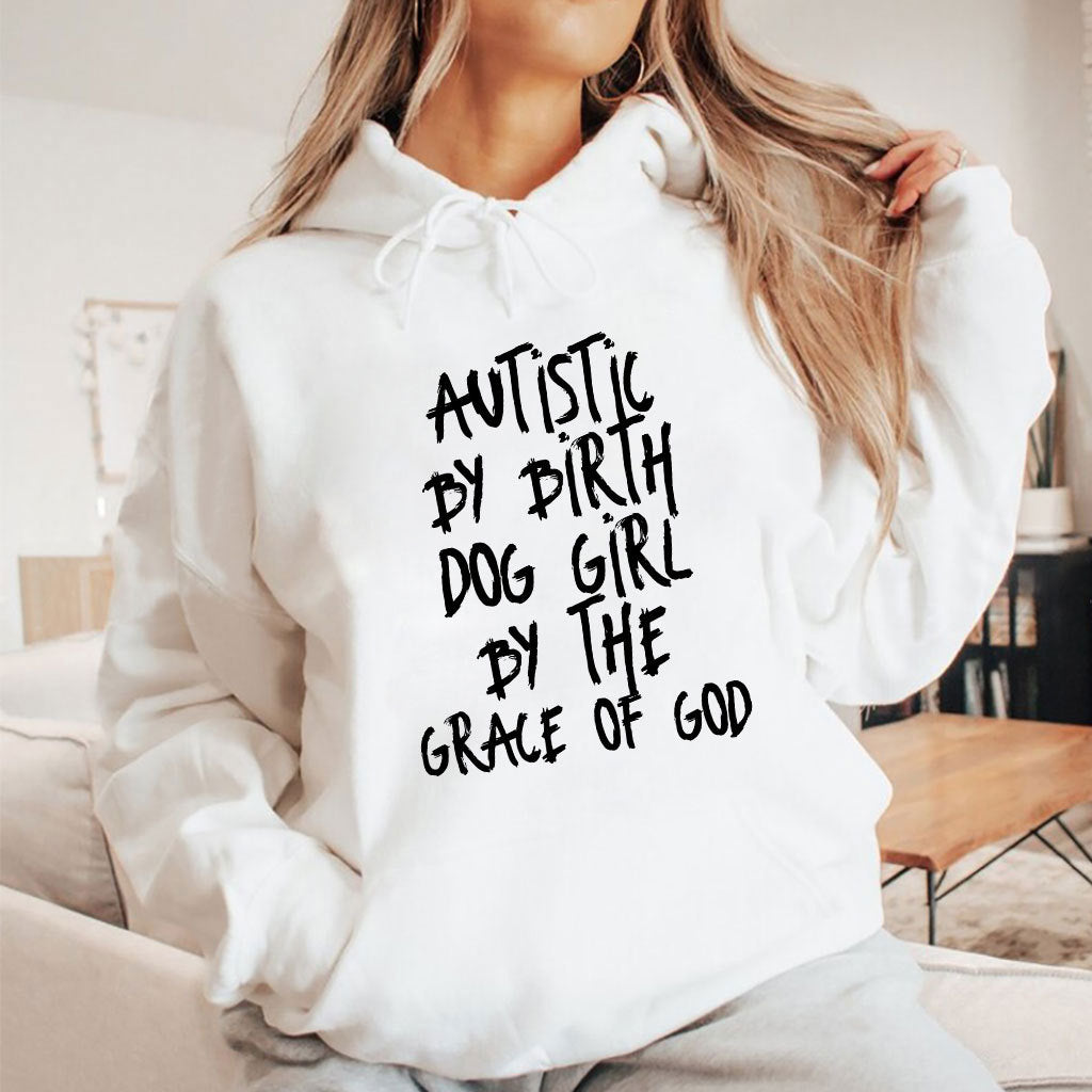 Autistic By Birth Dog Girl By The Grace Of God Shirt