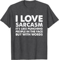 I Love Sarcasm It's Like Punching People Tee.