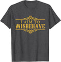 I Aim To Misbehave tee