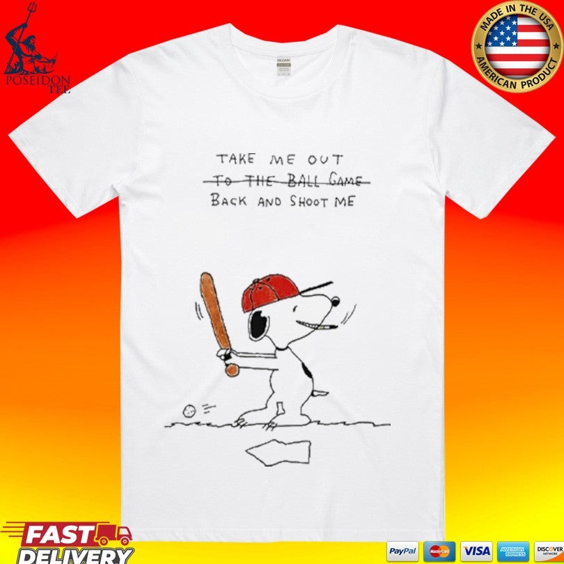Take Me Out To The Ball Game Back And Shoot Me Baseball Snoopy T-shirt