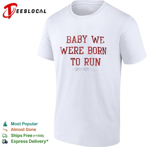 Baby we were born to run Bruce Springsteen lyric musical shirt