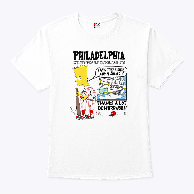 Bart Simpson I Was There Dude Philadelphia Century Of Humiliation Dombrowski Phillies Baseball Parody Shirt
