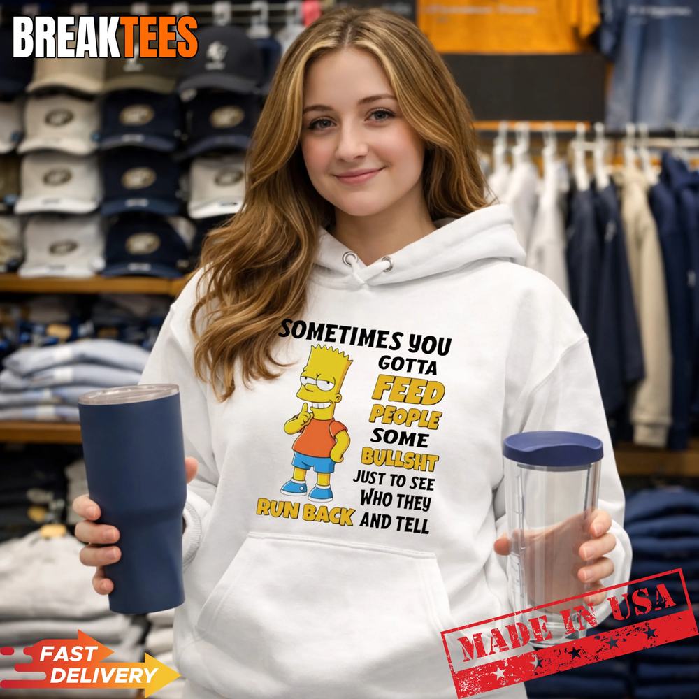 Bart Simpson sometimes you gotta feed people some bullshit to see T-Shirt