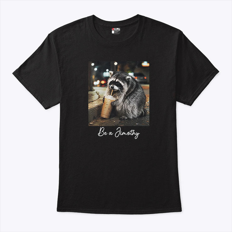 Be A Jimothy Raccoon Coffee Nighttime Trash Panda T Shirt
