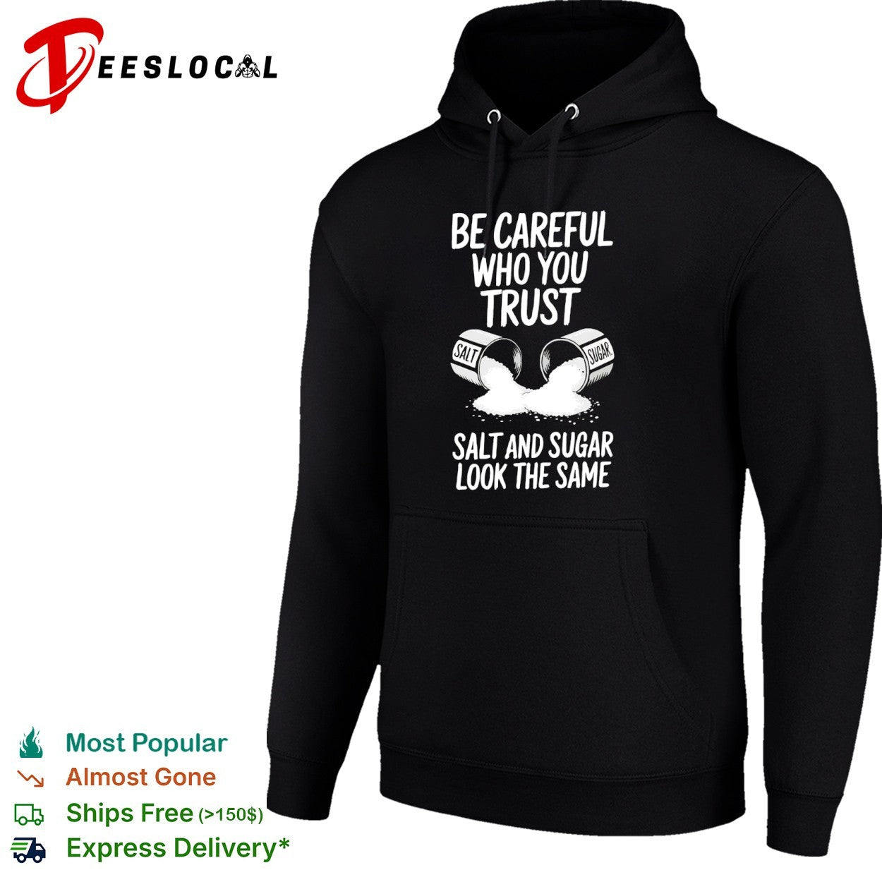 Be Careful Who You Trust Salt and Sugar Look the Same shirt