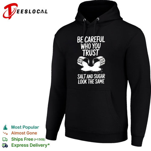 Be Careful Who You Trust Salt and Sugar Look the Same shirt