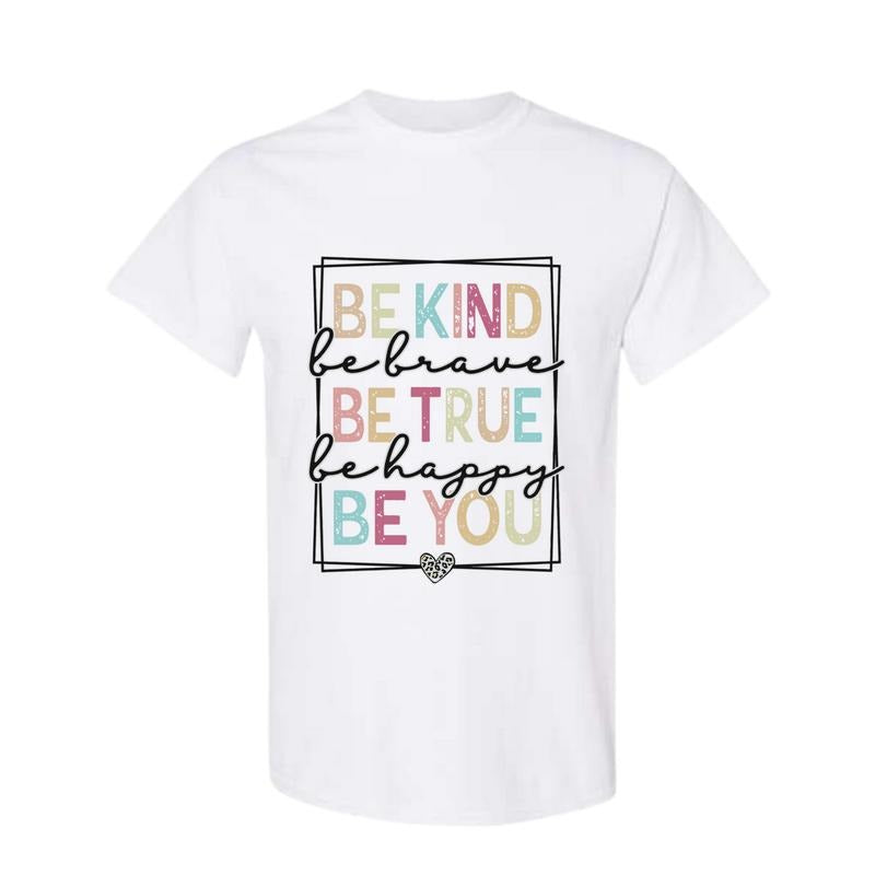 Be Kind Be Brave Be True Be Happy Be You Shirt Kindness Shirt Motivational Shirt Inspirational Shirt Teacher Shirt T-Shirts